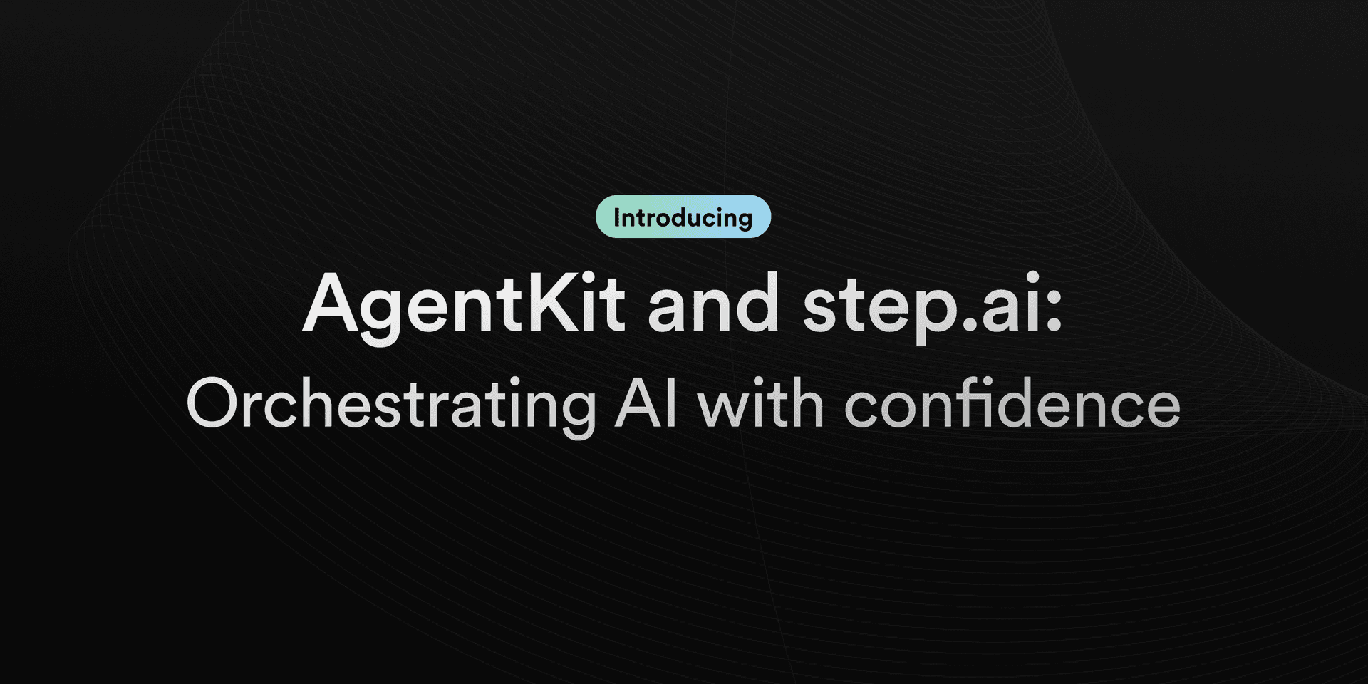 Featured image for Introducing AgentKit and step.ai:  orchestrating AI with confidence blog post