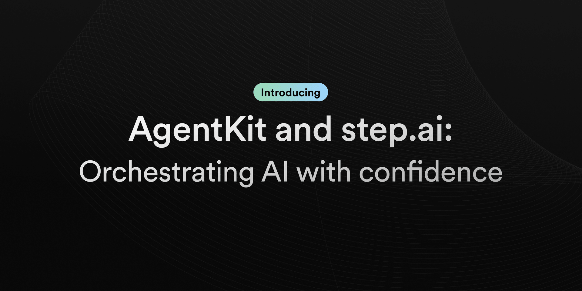 Featured image for Introducing AgentKit and step.ai:  orchestrating AI with confidence blog post